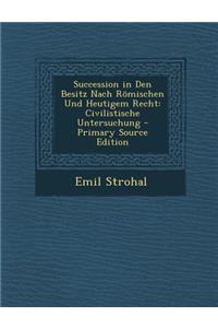 Succession in Den Besitz Nach Romischen Und Heutigem Recht