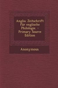 Anglia. Zeitschrift Fur Englische Philologie. - Primary Source Edition