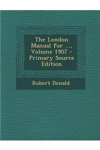The London Manual for ..., Volume 1907