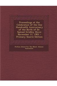 Proceedings at the Celebration of the One Hundredth Anniversary of the Birth of Dr. Samuel Gridley Howe: November 11, 1901 - Primary Source Edition