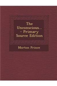 The Unconscious... - Primary Source Edition