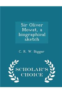Sir Oliver Mowat, a Biographical Sketch - Scholar's Choice Edition