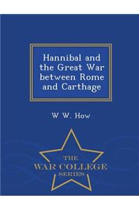 Hannibal and the Great War Between Rome and Carthage - War College Series