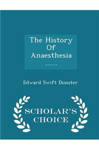 History of Anaesthesia ...... - Scholar's Choice Edition