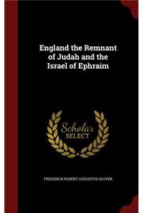 England the Remnant of Judah and the Israel of Ephraim