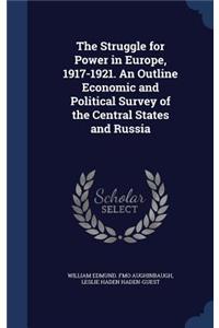 The Struggle for Power in Europe, 1917-1921. An Outline Economic and Political Survey of the Central States and Russia