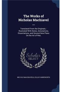 The Works of Nicholas Machiavel ...