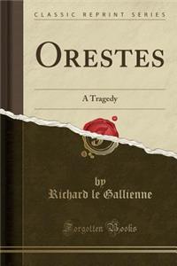 Orestes: A Tragedy (Classic Reprint)