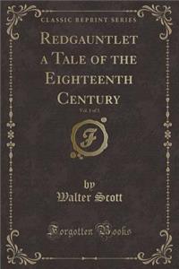 Redgauntlet a Tale of the Eighteenth Century, Vol. 1 of 3 (Classic Reprint)