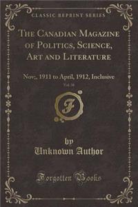 The Canadian Magazine of Politics, Science, Art and Literature, Vol. 38