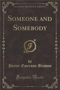 Someone and Somebody (Classic Reprint)