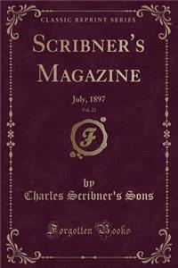 Scribner's Magazine, Vol. 22: July, 1897 (Classic Reprint)