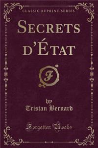 Secrets d'Ã?tat (Classic Reprint)