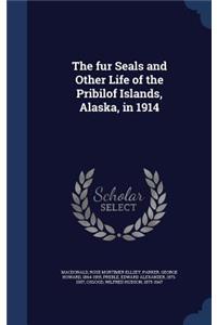 The fur Seals and Other Life of the Pribilof Islands, Alaska, in 1914