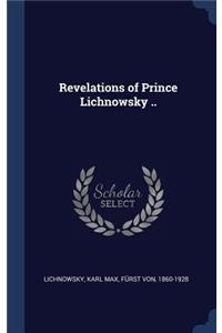 Revelations of Prince Lichnowsky ..