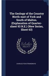 The Geology of the Country North-east of York and South of Malton. (Explanation of Quarter-sheet 93 N.E.) (New Series, Sheet 63)