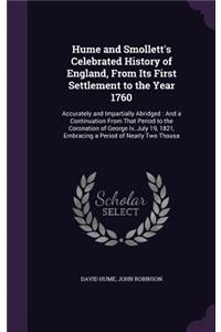 Hume and Smollett's Celebrated History of England, From Its First Settlement to the Year 1760