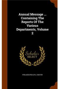 Annual Message ... Containing the Reports of the Various Departments, Volume 2