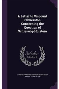 Letter to Viscount Palmerston, Concerning the Question of Schleswig-Holstein