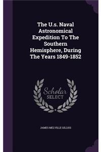 The U.s. Naval Astronomical Expedition To The Southern Hemisphere, During The Years 1849-1852