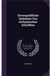 Unvorgreiffliche Gedanken Von Alchymischen Schrifften