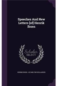 Speeches And New Letters [of] Henrik Ibsen