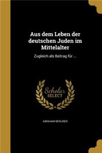 Aus Dem Leben Der Deutschen Juden Im Mittelalter