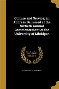 Culture and Service; an Address Delivered at the Sixtieth Annual Commencement of the University of Michigan