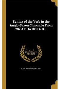 Syntax of the Verb in the Anglo-Saxon Chronicle From 787 A.D. to 1001 A.D. ..