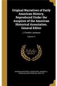 Original Narratives of Early American History, Reproduced Under the Auspices of the American Historical Association. General Editor