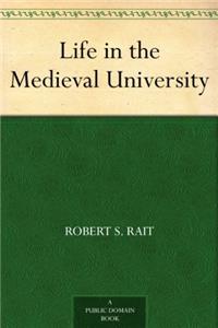 LIFE IN THE MEDIEVAL UNIVERSITY