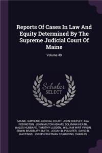 Reports of Cases in Law and Equity Determined by the Supreme Judicial Court of Maine; Volume 49