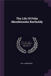 The Life Of Felix Mendelssohn Bartholdy