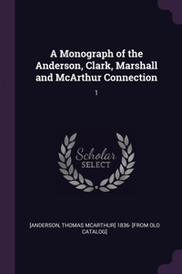 Monograph of the Anderson, Clark, Marshall and McArthur Connection