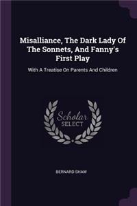 Misalliance, The Dark Lady Of The Sonnets, And Fanny's First Play