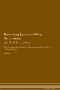 Reversing Jackson-Weiss Syndrome: As God Intended the Raw Vegan Plant-Based Detoxification & Regeneration Workbook for Healing Patients. Volume 1