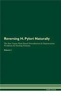 Reversing H. Pylori Naturally The Raw Vegan Plant-Based Detoxification & Regeneration Workbook for Healing Patients. Volume 2