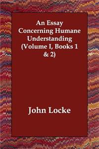An Essay Concerning Humane Understanding (Volume I, Books 1 & 2)