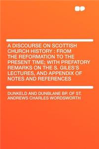 A Discourse on Scottish Church History