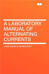 A Laboratory Manual of Alternating Currents