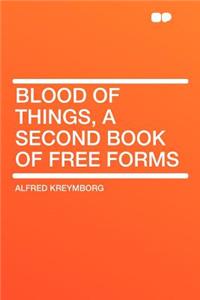 Blood of Things, a Second Book of Free Forms