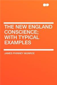 The New England Conscience; With Typical Examples