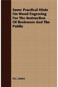 Some Practical Hints on Wood Engraving for the Instruction of Reviewers and the Public