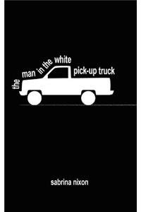 Man In The White Pick-up Truck