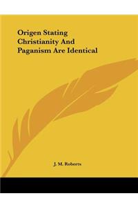 Origen Stating Christianity And Paganism Are Identical