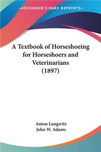 Textbook of Horseshoeing for Horseshoers and Veterinarians (1897)