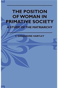 The Position Of Woman In Primative Society - A Study Of The Matriarchy
