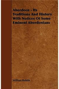 Aberdeen - Its Traditions And History With Notices Of Some Eminent Aberdonians