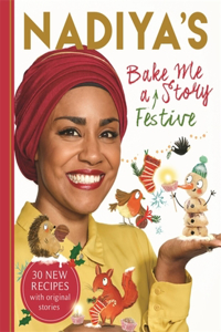 Nadiya's Bake Me a Festive Story: Thirty Festive Recipes and Stories for Children, from BBC TV Star Nadiya Hussain