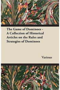 The Game of Dominoes - A Collection of Historical Articles on the Rules and Strategies of Dominoes